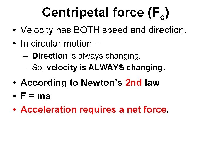 Centripetal force (Fc) • Velocity has BOTH speed and direction. • In circular motion