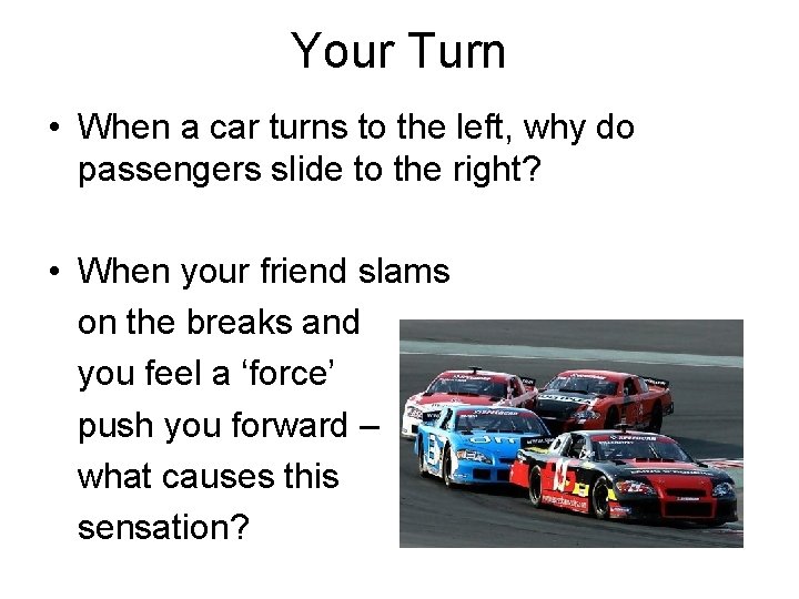 Your Turn • When a car turns to the left, why do passengers slide