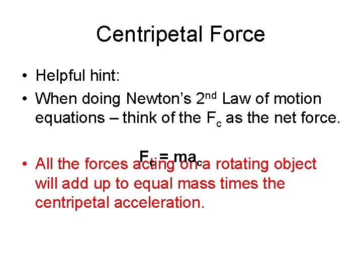 Centripetal Force • Helpful hint: • When doing Newton’s 2 nd Law of motion