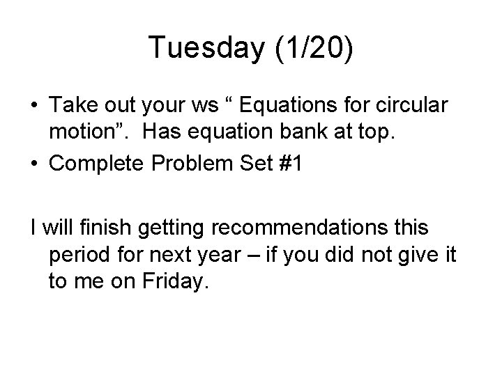 Tuesday (1/20) • Take out your ws “ Equations for circular motion”. Has equation