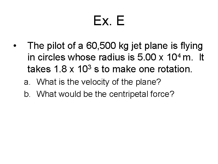 Ex. E • The pilot of a 60, 500 kg jet plane is flying