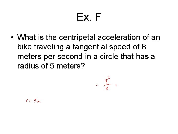 Ex. F • What is the centripetal acceleration of an bike traveling a tangential