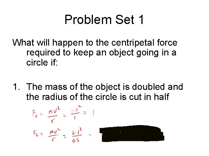 Problem Set 1 What will happen to the centripetal force required to keep an