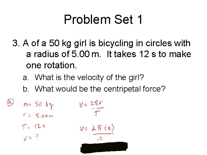 Problem Set 1 3. A of a 50 kg girl is bicycling in circles