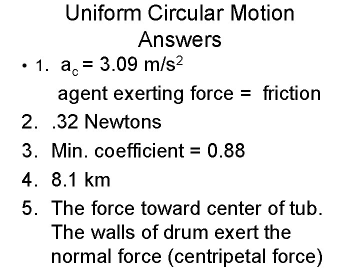 Uniform Circular Motion Answers • 1. 2. 3. 4. 5. ac = 3. 09