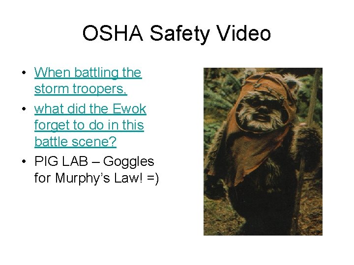 OSHA Safety Video • When battling the storm troopers, • what did the Ewok