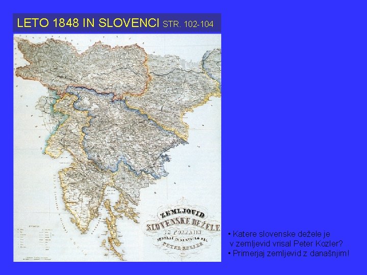 LETO 1848 IN SLOVENCI STR. 102 -104 • Katere slovenske dežele je v zemljevid