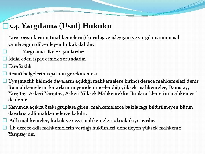 � 2. 4. Yargılama (Usul) Hukuku Yargı organlarının (mahkemelerin) kuruluş ve işleyişini ve yargılamanın