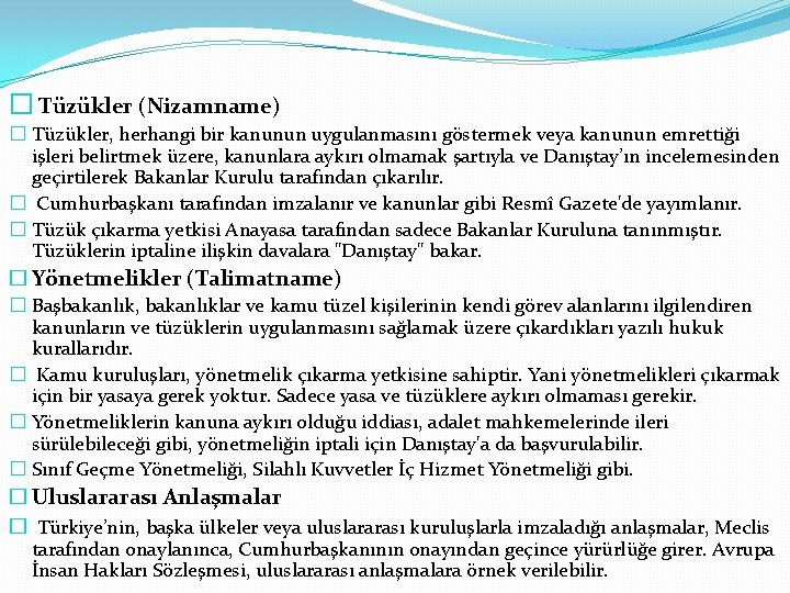 � Tüzükler (Nizamname) � Tüzükler, herhangi bir kanunun uygulanmasını göstermek veya kanunun emrettiği işleri