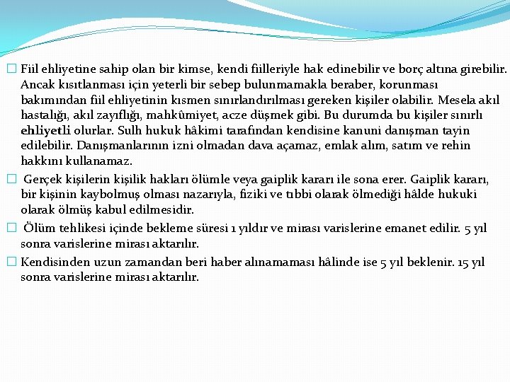 � Fiil ehliyetine sahip olan bir kimse, kendi fiilleriyle hak edinebilir ve borç altına