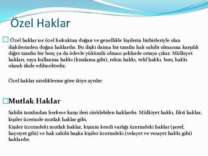 Özel Haklar � Özel haklar ise özel hukuktan doğan ve genellikle kişilerin birbirleriyle olan