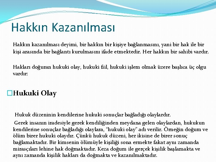 Hakkın Kazanılması Hakkın kazanılması deyimi, bir hakkın bir kişiye bağlanmasını, yani bir hak ile