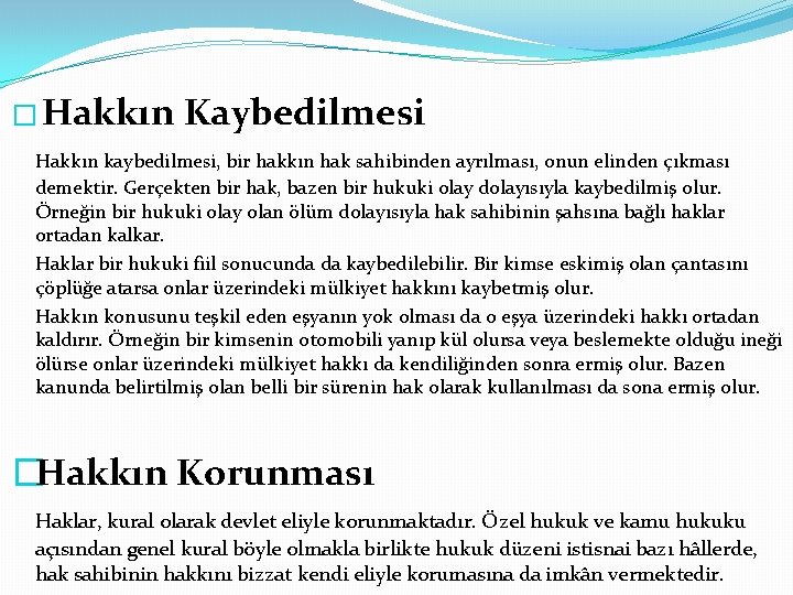 � Hakkın Kaybedilmesi Hakkın kaybedilmesi, bir hakkın hak sahibinden ayrılması, onun elinden çıkması demektir.