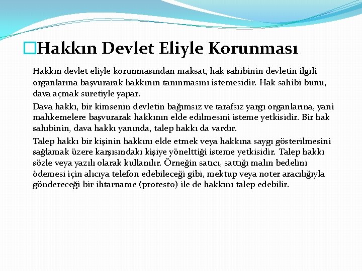 �Hakkın Devlet Eliyle Korunması Hakkın devlet eliyle korunmasından maksat, hak sahibinin devletin ilgili organlarına