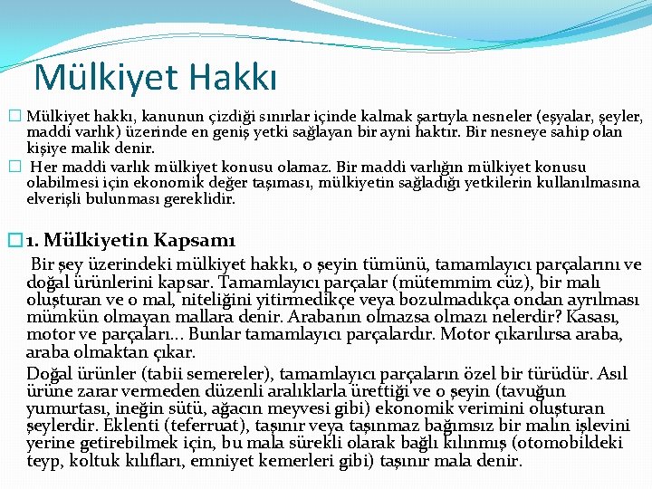 Mülkiyet Hakkı � Mülkiyet hakkı, kanunun çizdiği sınırlar içinde kalmak şartıyla nesneler (eşyalar, şeyler,