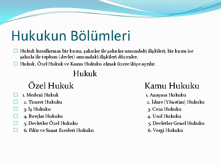 Hukukun Bölümleri � Hukuk kurallarının bir kısmı, şahıslar ile şahıslar arasındaki ilişkileri, bir kısmı