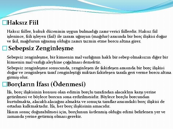 �Haksız Fiil Haksız fiiller, hukuk düzeninin uygun bulmadığı zarar verici fiillerdir. Haksız fiil işlenince,