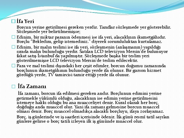 � İfa Yeri Borcun yerine getirilmesi gereken yerdir. Taraflar sözleşmede yer gösterebilir. Sözleşmede yer