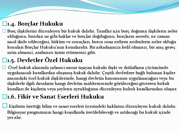 � 1. 4. Borçlar Hukuku � Borç ilişkilerini düzenleyen bir hukuk dalıdır. Taraflar için