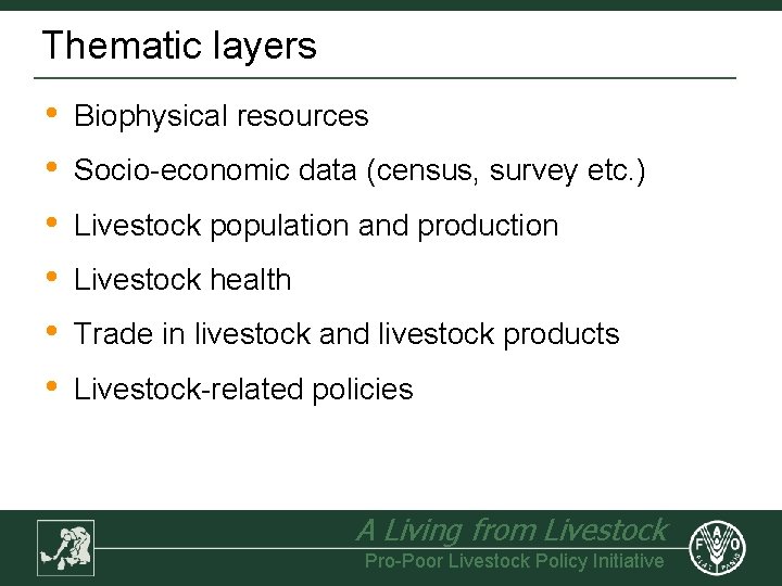 Thematic layers • • • Biophysical resources Socio-economic data (census, survey etc. ) Livestock