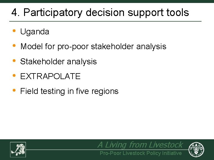 4. Participatory decision support tools • • • Uganda Model for pro-poor stakeholder analysis