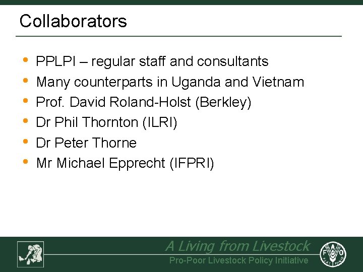 Collaborators • • • PPLPI – regular staff and consultants Many counterparts in Uganda