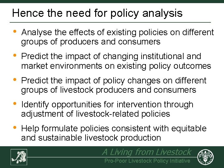 Hence the need for policy analysis • Analyse the effects of existing policies on