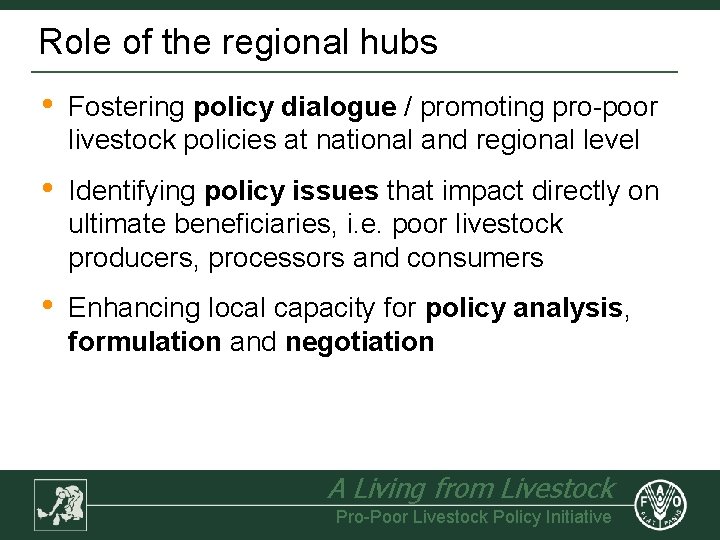 Role of the regional hubs • Fostering policy dialogue / promoting pro-poor livestock policies