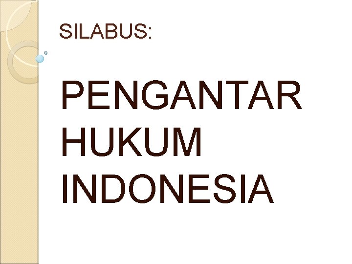 SILABUS: PENGANTAR HUKUM INDONESIA 