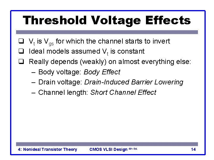 Threshold Voltage Effects q Vt is Vgs for which the channel starts to invert