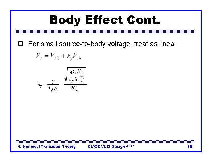 Body Effect Cont. q For small source-to-body voltage, treat as linear 4: Nonideal Transistor