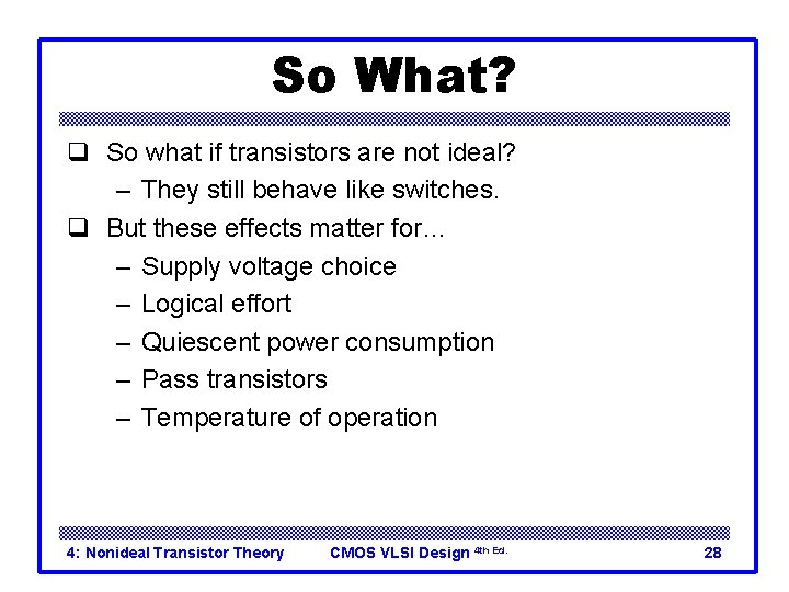 So What? q So what if transistors are not ideal? – They still behave