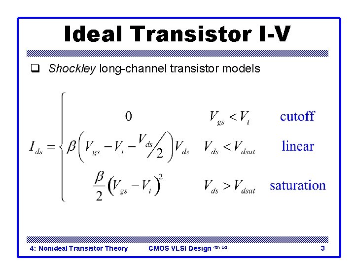 Ideal Transistor I-V q Shockley long-channel transistor models 4: Nonideal Transistor Theory CMOS VLSI