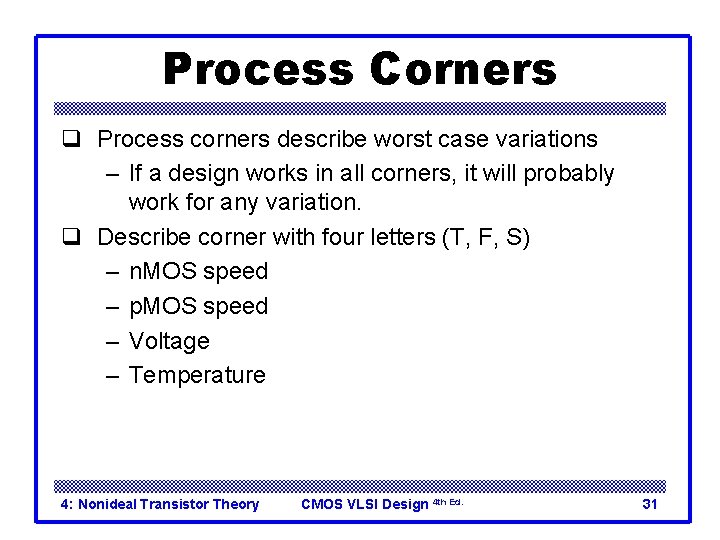 Process Corners q Process corners describe worst case variations – If a design works
