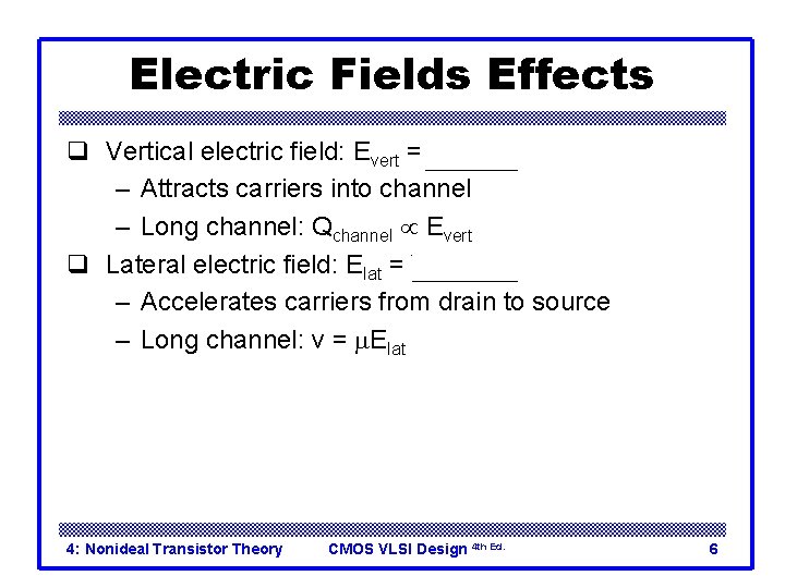 Electric Fields Effects q Vertical electric field: Evert = Vgs / tox – Attracts
