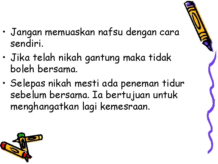  • Jangan memuaskan nafsu dengan cara sendiri. • Jika telah nikah gantung maka