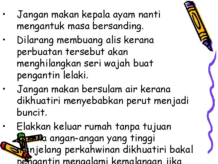  • • Jangan makan kepala ayam nanti mengantuk masa bersanding. Dilarang membuang alis