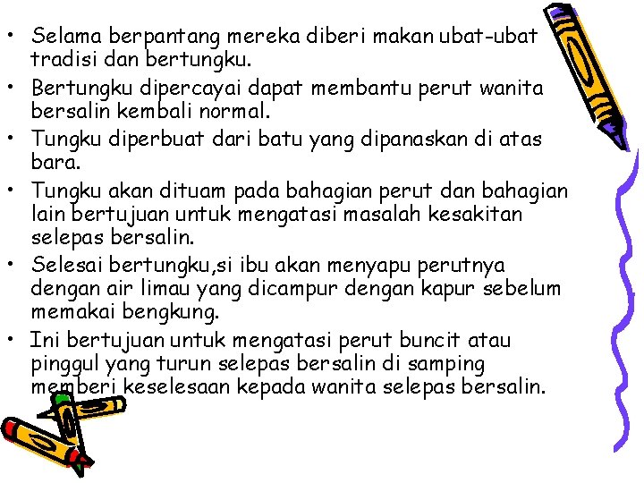  • Selama berpantang mereka diberi makan ubat-ubat tradisi dan bertungku. • Bertungku dipercayai