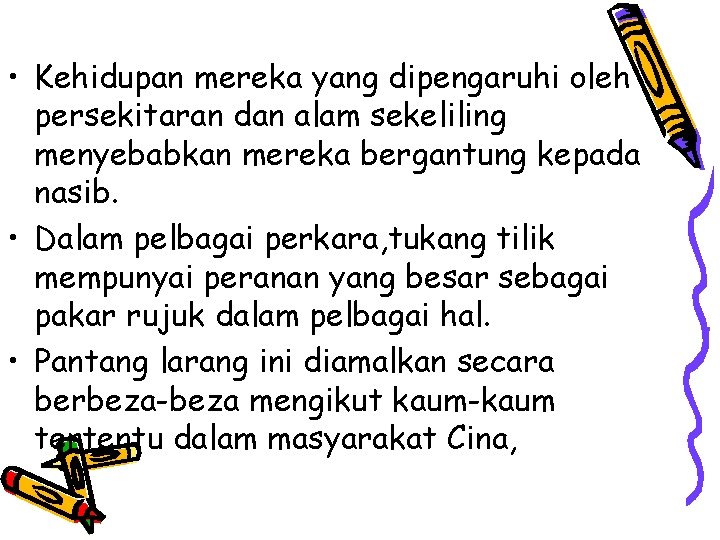  • Kehidupan mereka yang dipengaruhi oleh persekitaran dan alam sekeliling menyebabkan mereka bergantung