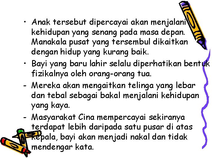  • Anak tersebut dipercayai akan menjalani kehidupan yang senang pada masa depan. Manakala