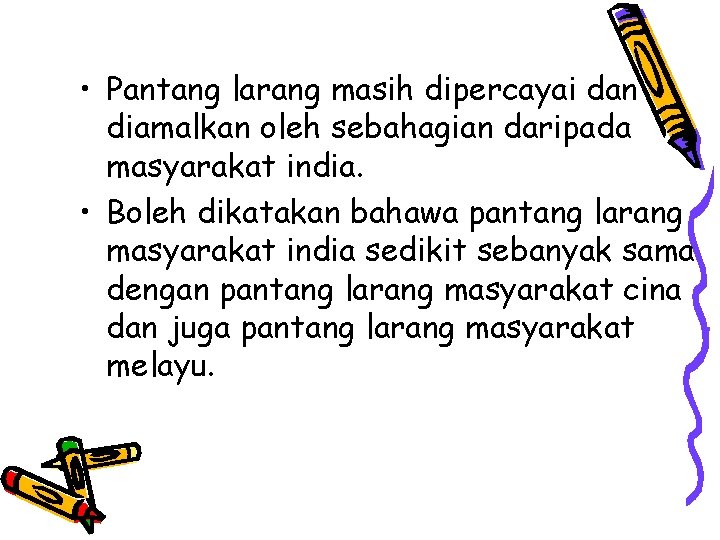  • Pantang larang masih dipercayai dan diamalkan oleh sebahagian daripada masyarakat india. •