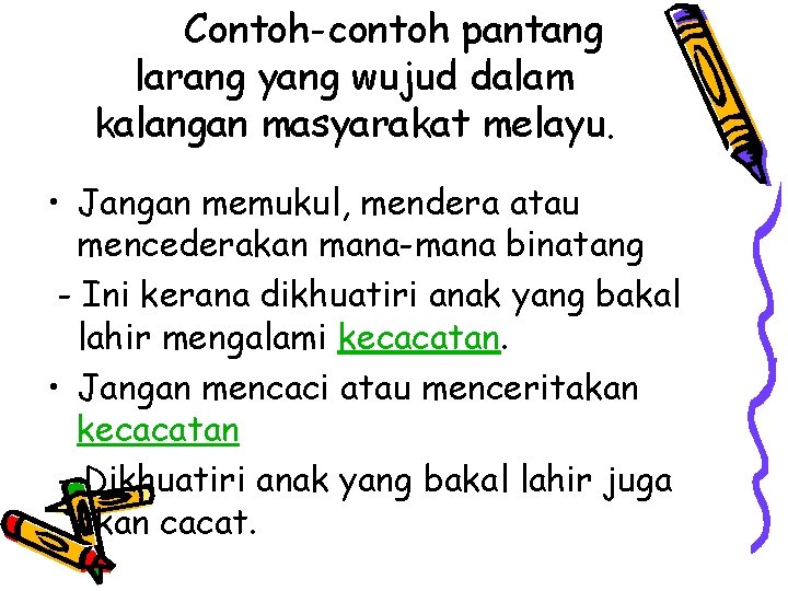 Contoh-contoh pantang larang yang wujud dalam kalangan masyarakat melayu. • Jangan memukul, mendera atau