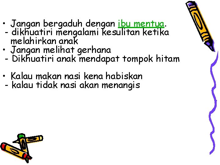  • Jangan bergaduh dengan ibu mentua. - dikhuatiri mengalami kesulitan ketika melahirkan anak