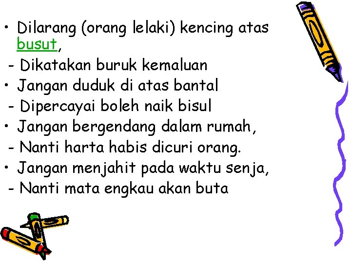  • Dilarang (orang lelaki) kencing atas busut, - Dikatakan buruk kemaluan • Jangan