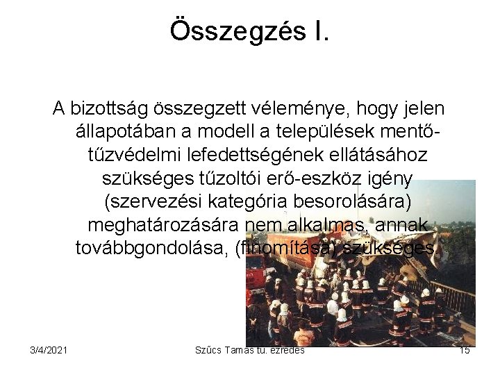 Összegzés I. A bizottság összegzett véleménye, hogy jelen állapotában a modell a települések mentőtűzvédelmi