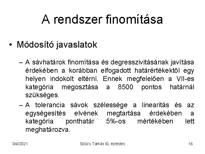 A rendszer finomítása • Módosító javaslatok – A sávhatárok finomítása és degresszivitásának javítása érdekében