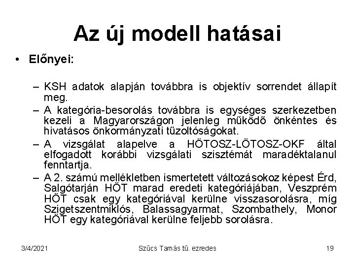 Az új modell hatásai • Előnyei: – KSH adatok alapján továbbra is objektív sorrendet