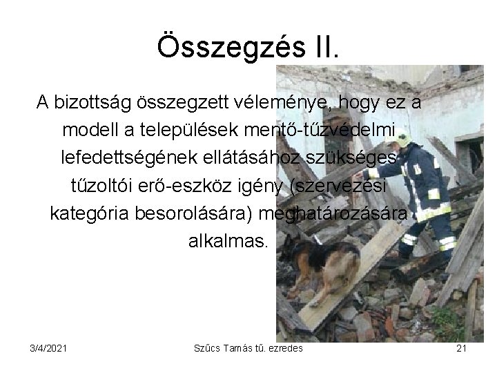 Összegzés II. A bizottság összegzett véleménye, hogy ez a modell a települések mentő-tűzvédelmi lefedettségének