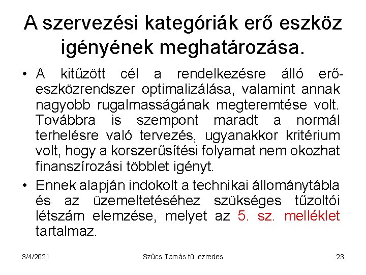 A szervezési kategóriák erő eszköz igényének meghatározása. • A kitűzött cél a rendelkezésre álló