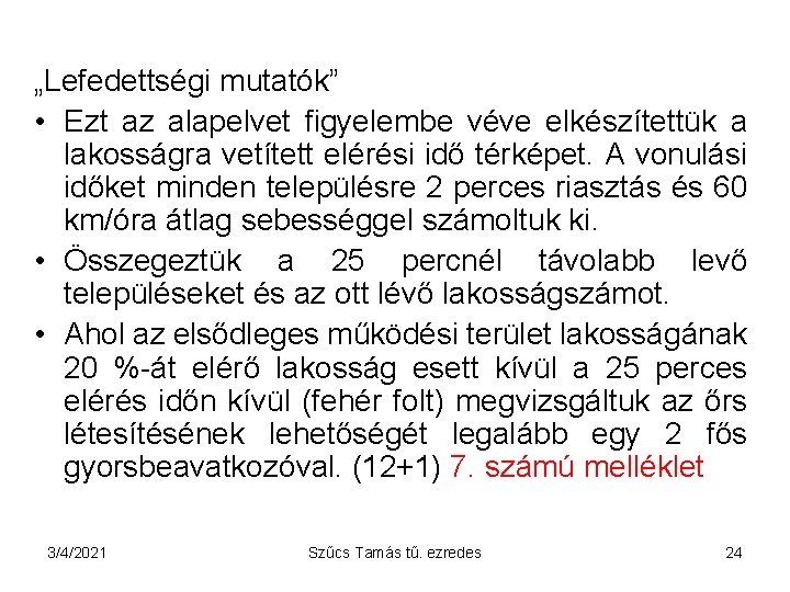 „Lefedettségi mutatók” • Ezt az alapelvet figyelembe véve elkészítettük a lakosságra vetített elérési idő